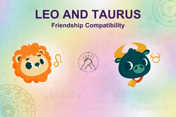 Leo and Taurus Friendship: Can It Really Work?