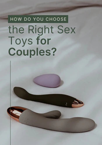 Toys during sex: how to choose the right one for you.