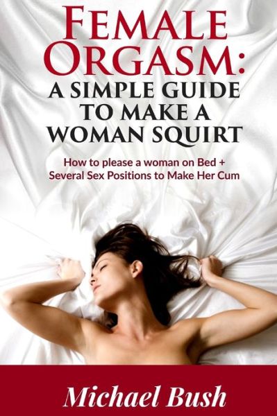 Women Coming: A Simple Guide to Female Orgasm!