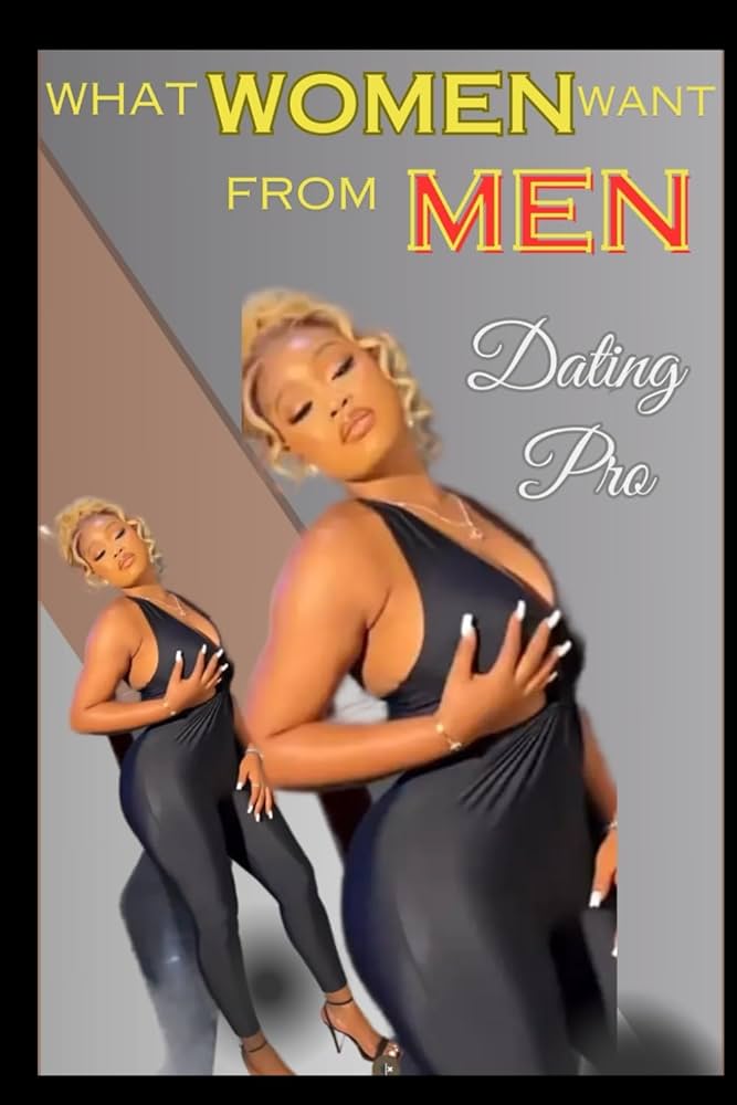The Ultimate Guide: What Do Women Want From Men, Really?