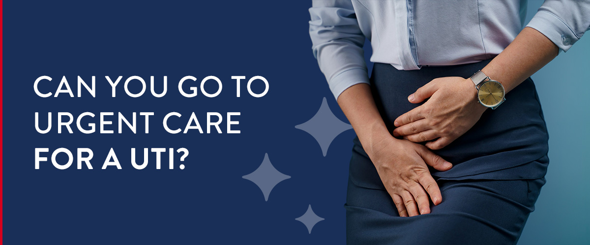 Got a UTI? Find Out if Urgent Care Can Treat Your Infection
