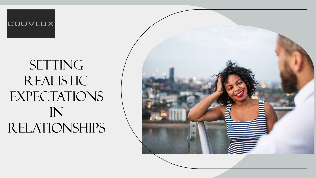 Setting healthy expectations from a relationship: Practical tips for building a strong and fulfilling partnership.