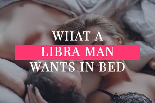 Whats a Libra Man Like Sexually? Discover His Desires and Secrets in Bed!