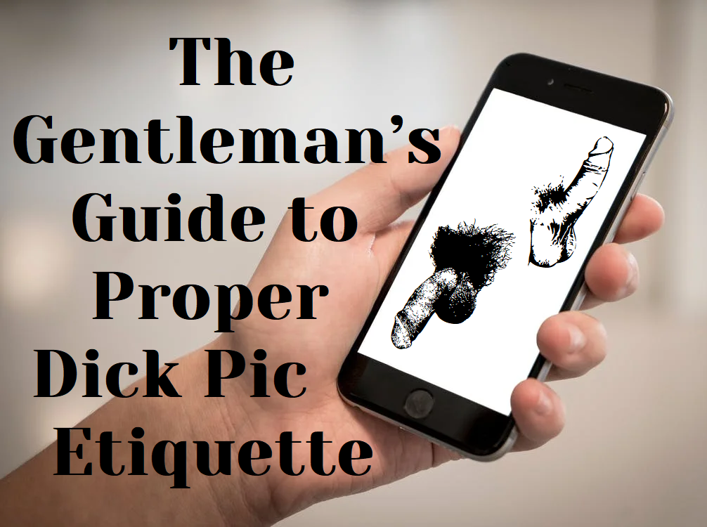 Dick Pics: The Ultimate Guide to Sending Them Without Being a Jerk