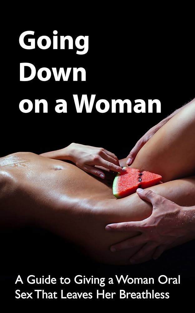 How to Go Down on a Woman: The Ultimate Guide to Oral Sex