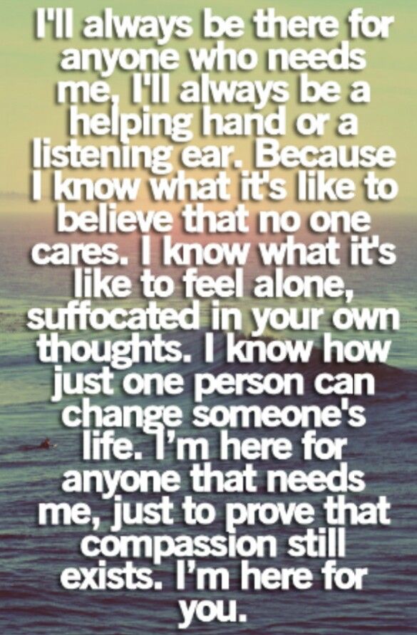 Being There for Others: I Will Never Know When Someone Needs Me, but I Can Still Make a Difference