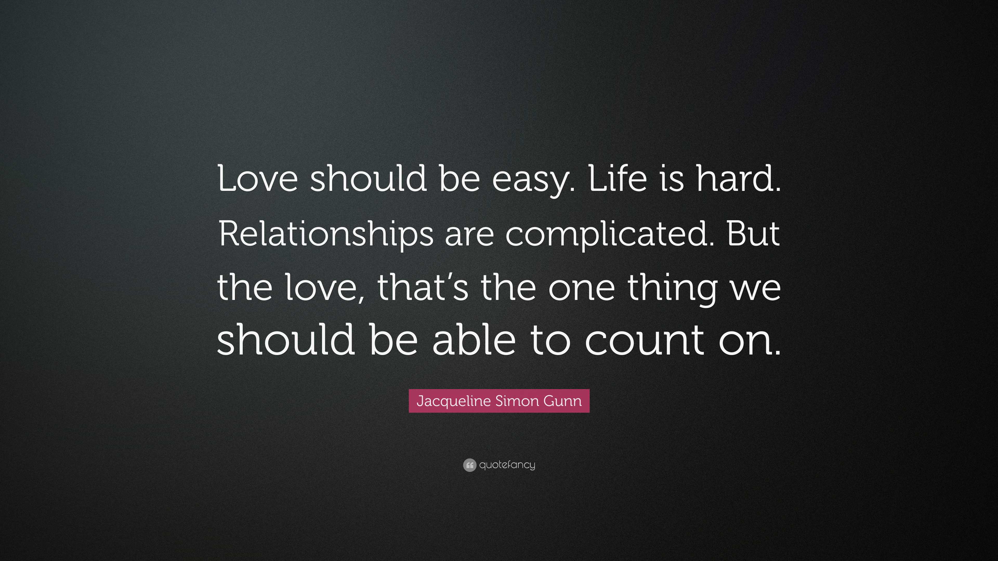 Is Love Supposed to Be Easy? Should a Relationship Be This Hard?