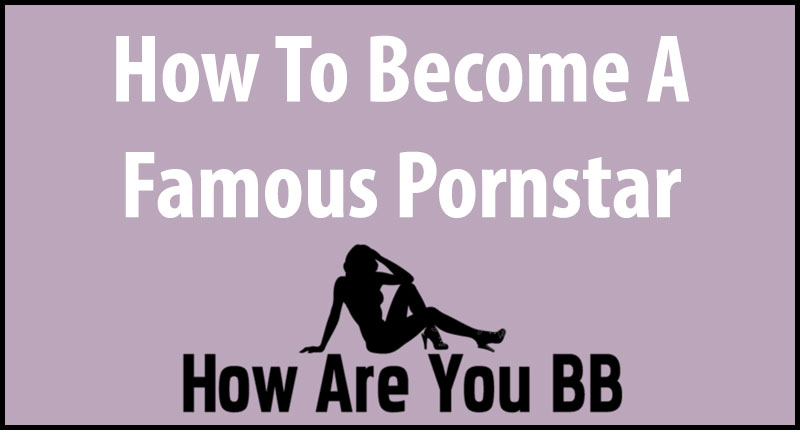How to get into porn: A simple guide for beginners looking to start a career.