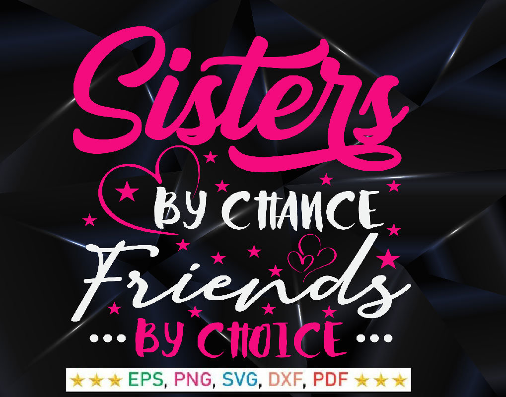 Sisters by Chance Friends by Choice: Celebrate the Unique Bond with These Ideas!