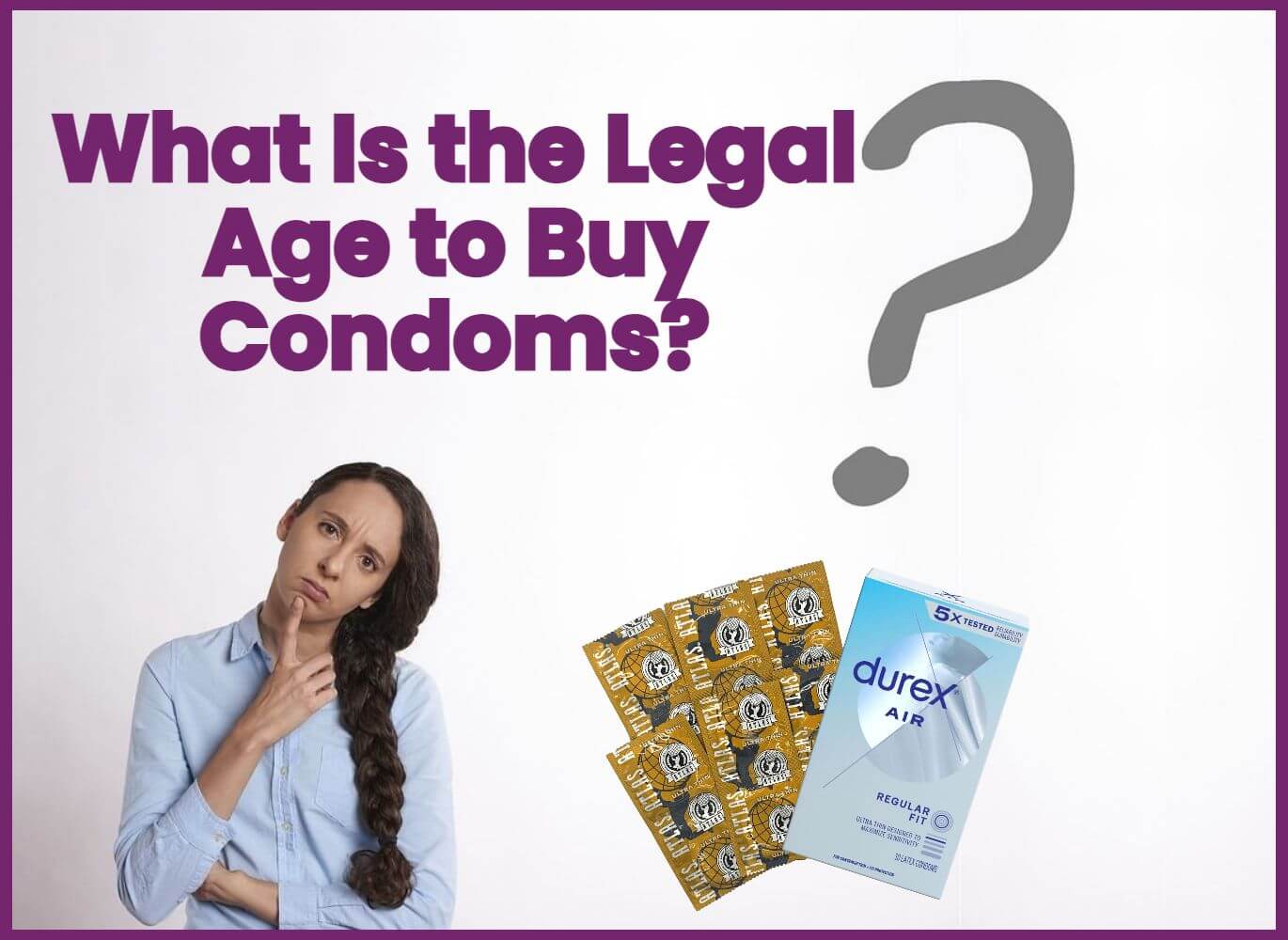 Age Restrictions on Condom Sales? (Do You Have to Be 18 to Buy Condoms - Quick Guide)