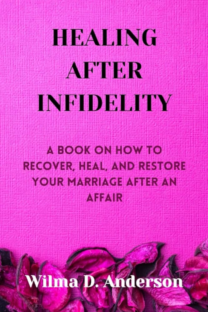 Recovering From Infidelity: How to Heal After Cheating in Marriage,Its Possible.