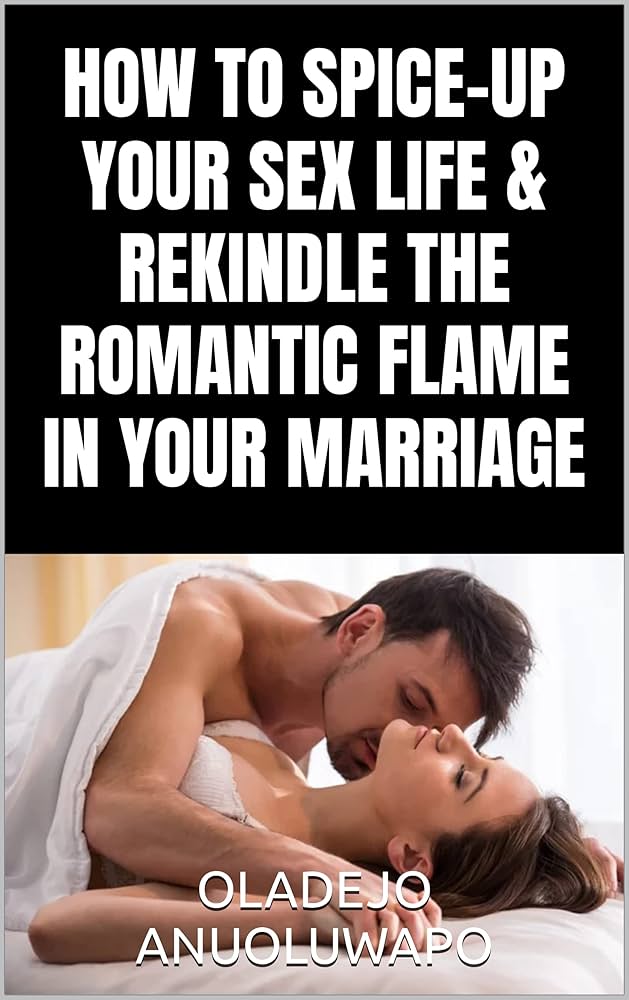 Best Ideas to Spice Up Sex Life and Rekindle the Flame Fast