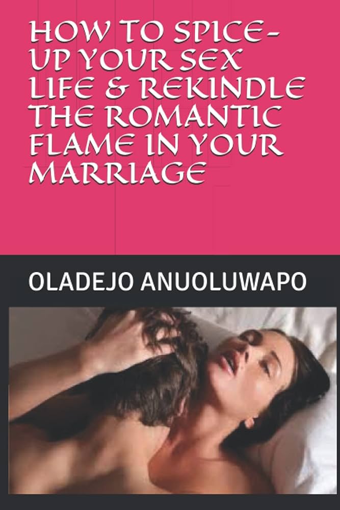 Best Ideas to Spice Up Sex Life and Rekindle the Flame Fast