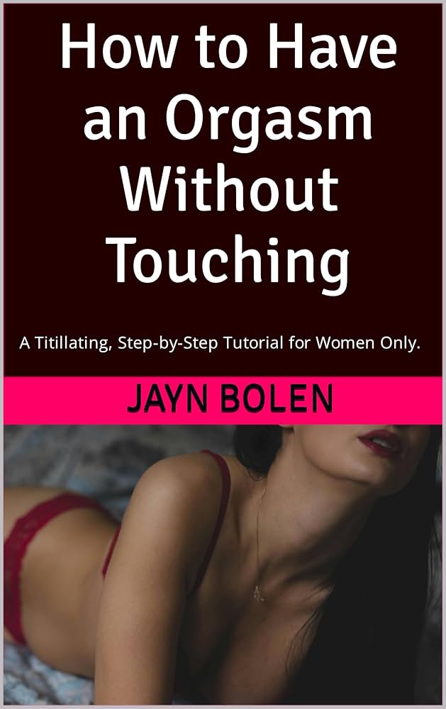 Exploring ways for an orgasm without touch? Try these beginner-friendly techniques for pleasure.