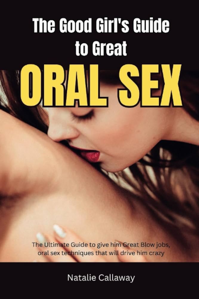 Master the Good Blow Job: A Complete Guide for All