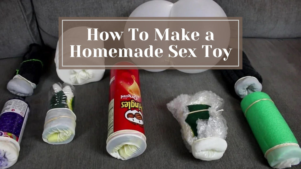 Can you create a good home made sex toy (Yes you can with these simple materials and guides)