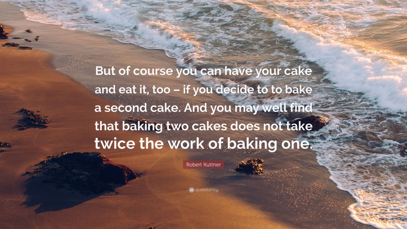 When can you actually have cake and eat it too? Find out situations where you might just get both.
