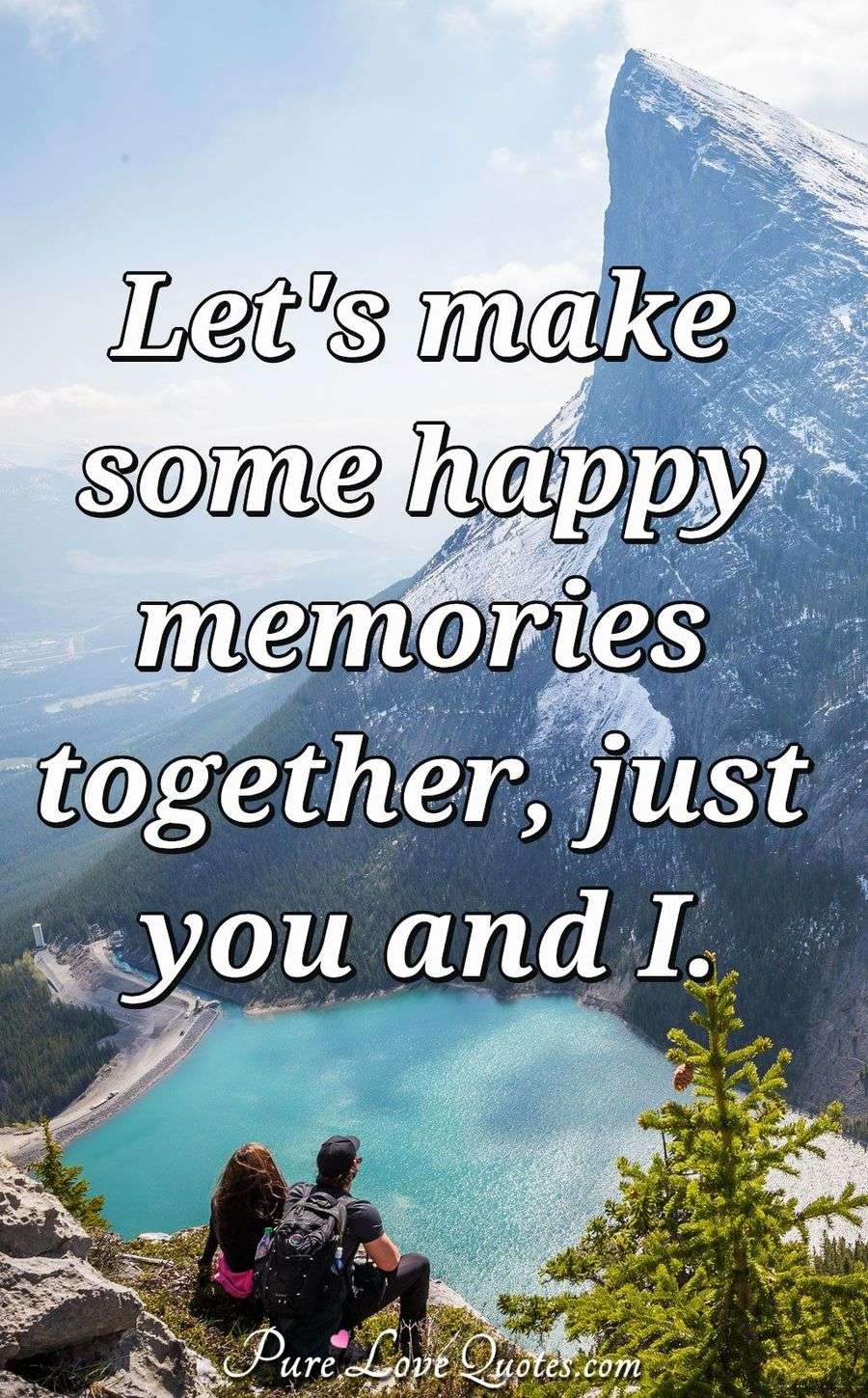 Its true I love spending time with you (how can we create even more joyful memories together easily).