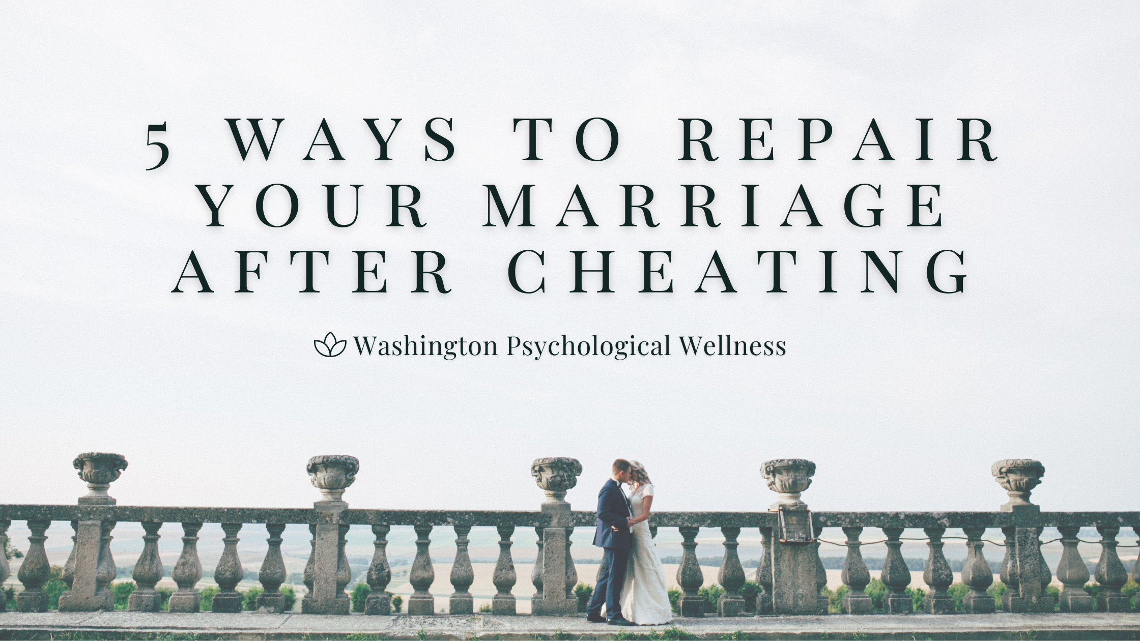 How to Repair a Marriage After Cheating: 5 Essential Steps to Save Your Relationship