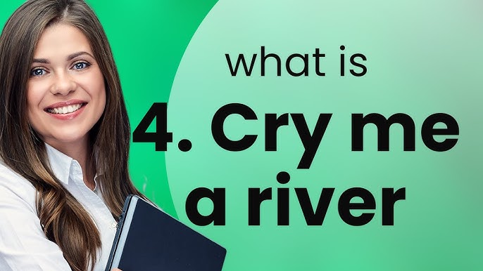 Cry me a river meaning uncovered: easy guide to understanding slang.