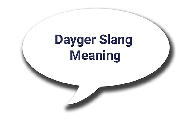 Dayger Meaning Demystified: Where It Came From & Why People Use It