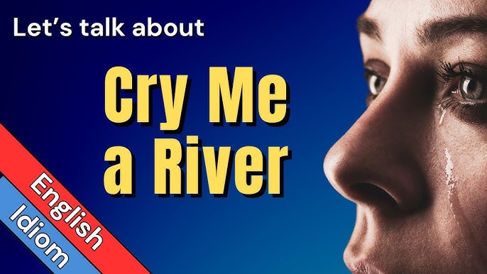 Cry me a river meaning uncovered: easy guide to understanding slang.