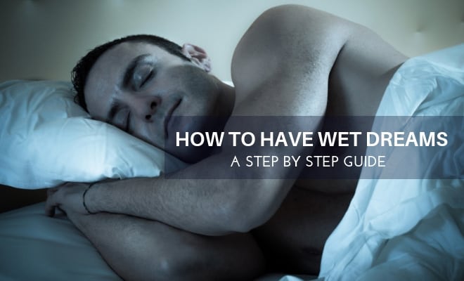 How to Induce a Wet Dream Fast: A Step by Step Guide